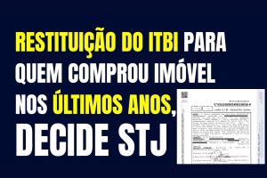 Anyone who purchased property in recent years may receive a refund of the ITBI after a ruling by the Superior Court of Justice (STJ) that deemed charging based on IPTU illegal